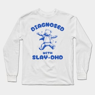 Diagnosed With Slay-DHD Funny ADHD Bear Meme Long Sleeve T-Shirt